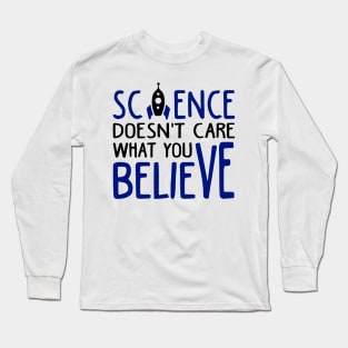 Science Doesn't Care What You Believe Long Sleeve T-Shirt